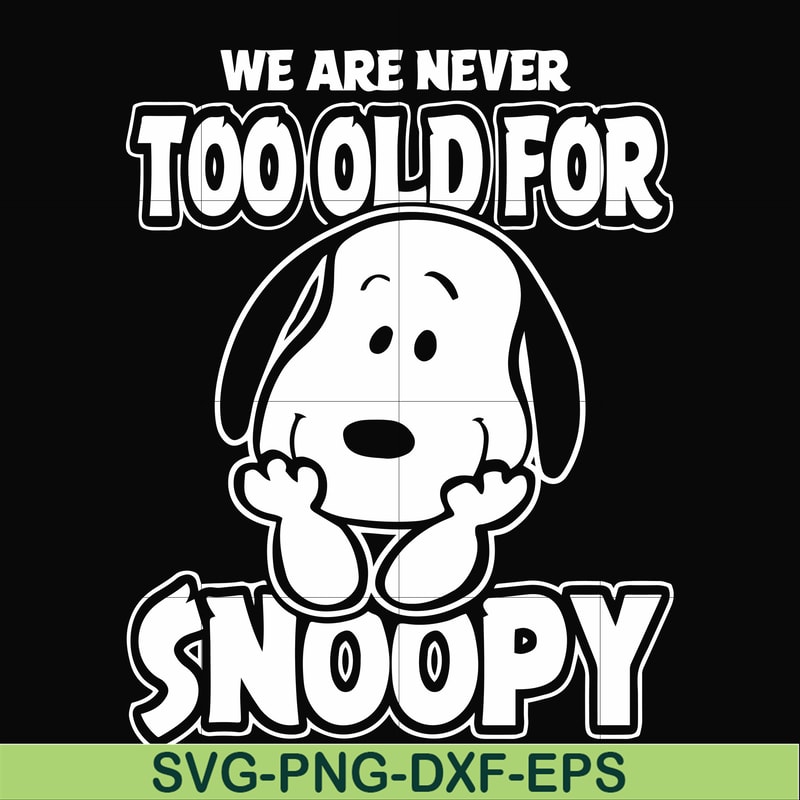 FN00090-we are too old for snoopy svg, png, dxf, eps file FN00090.jpg