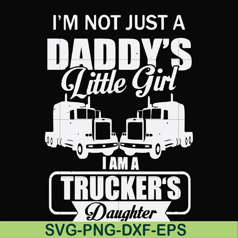 FN000905-I'm not just a daddy's little girl I am a trucker's daughter svg, png, dxf, eps file FN000905.jpg