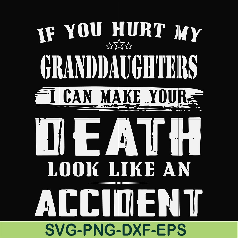 FN000906-If you hurt my granddaughters I can make your death look like an accident svg, png, dxf, eps file FN000906.jpg