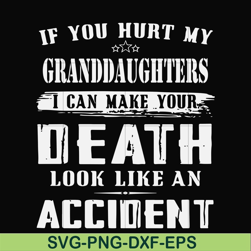 FN000906-If you hurt my granddaughters I can make your death look like an accident svg, png, dxf, eps file FN000906.jpg