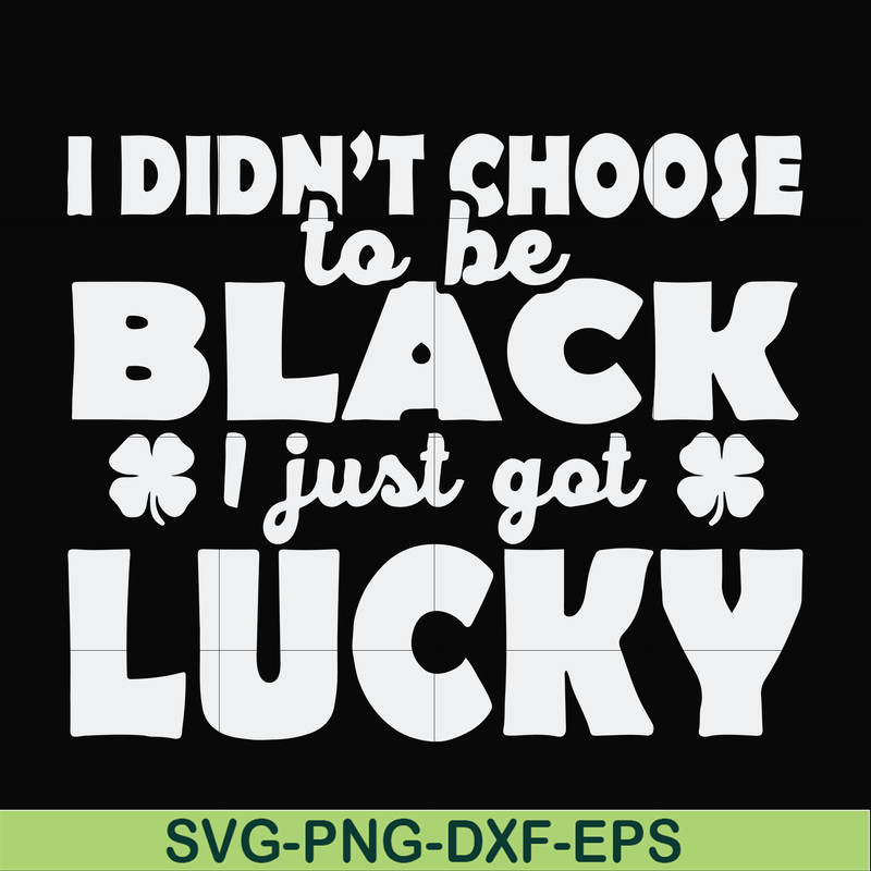 FN000930-I didn't choose to be black I just got lucky svg, png, dxf, eps file FN000930.jpg