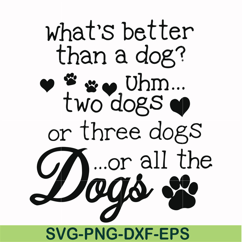 FN000957-What's better than a dog uhm two dogs or three dogs or all the dogs svg, png, dxf, eps file FN000957.jpg