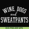 FN000960-Wine, dogs and sweatpants svg, png, dxf, eps file FN000960.jpg