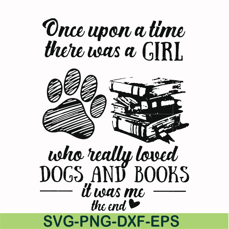 FN000967-Once upon a time there was a girl who really loved dogs and books it was me svg, png, dxf, eps file FN000967.jpg