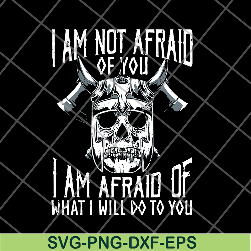 FN12062113-Im Not Afraid Of You Viking svg, png, dxf, eps digital file FN12062113.jpg