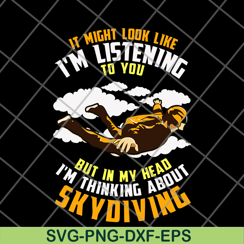 FN12062114-IT Might Look Like, I'm Listening To You But In My Head, I'm Thinking About Skoiving svg, png, dxf, eps digital file FN12062114.jpg