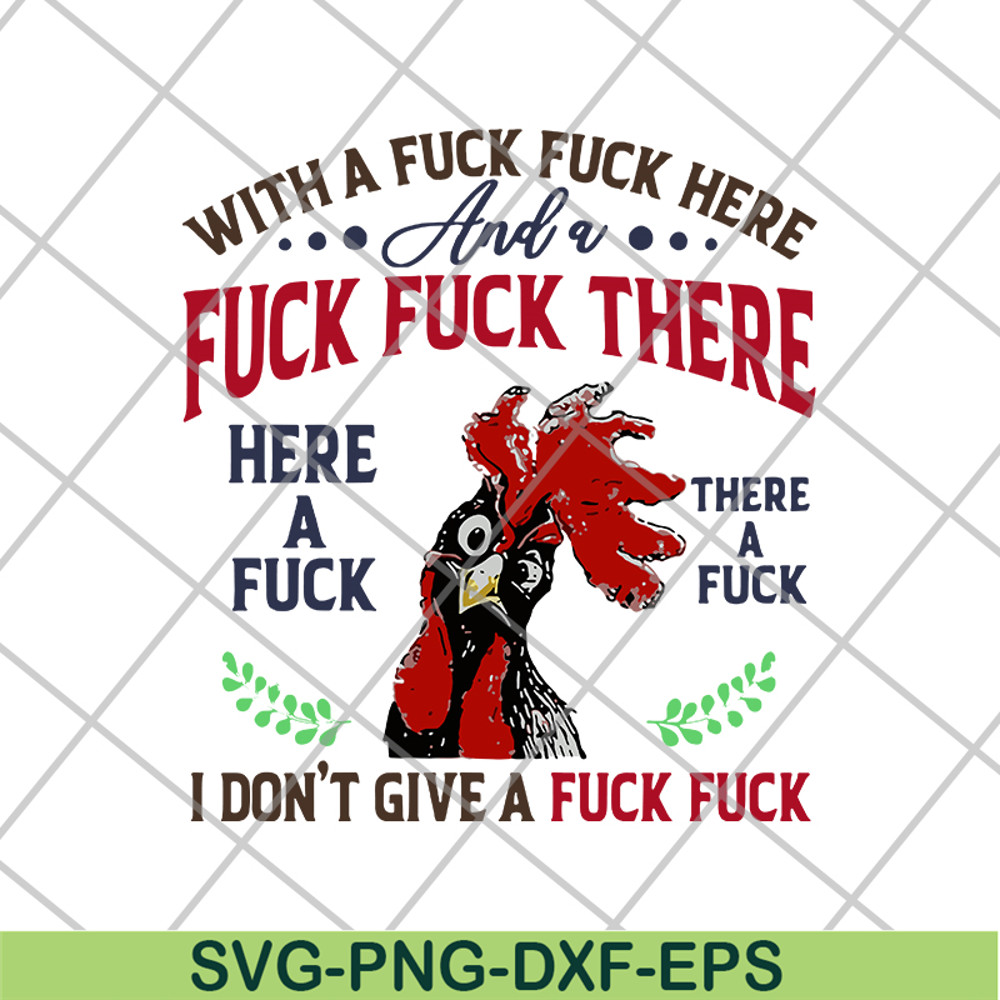 FN14062116- Chicken With A Fuck Here And A Fuck There Here A Fuck I Don't Give A Fuck svg, png, dxf, eps digital file FN14062116.jpg
