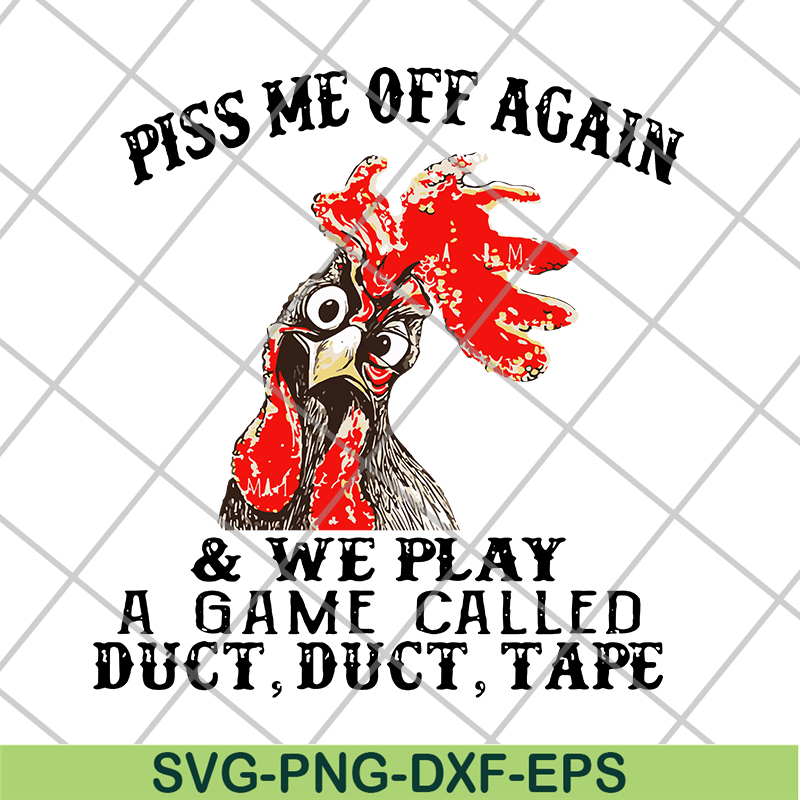 FN17062110- Chicken piss me off again and we play a game called svg, png, dxf, eps digital file FN17062110.jpg