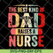 FTD02062105-The best kind of dad raises a nurse svg, png, dxf, eps digital file FTD02062105.jpg
