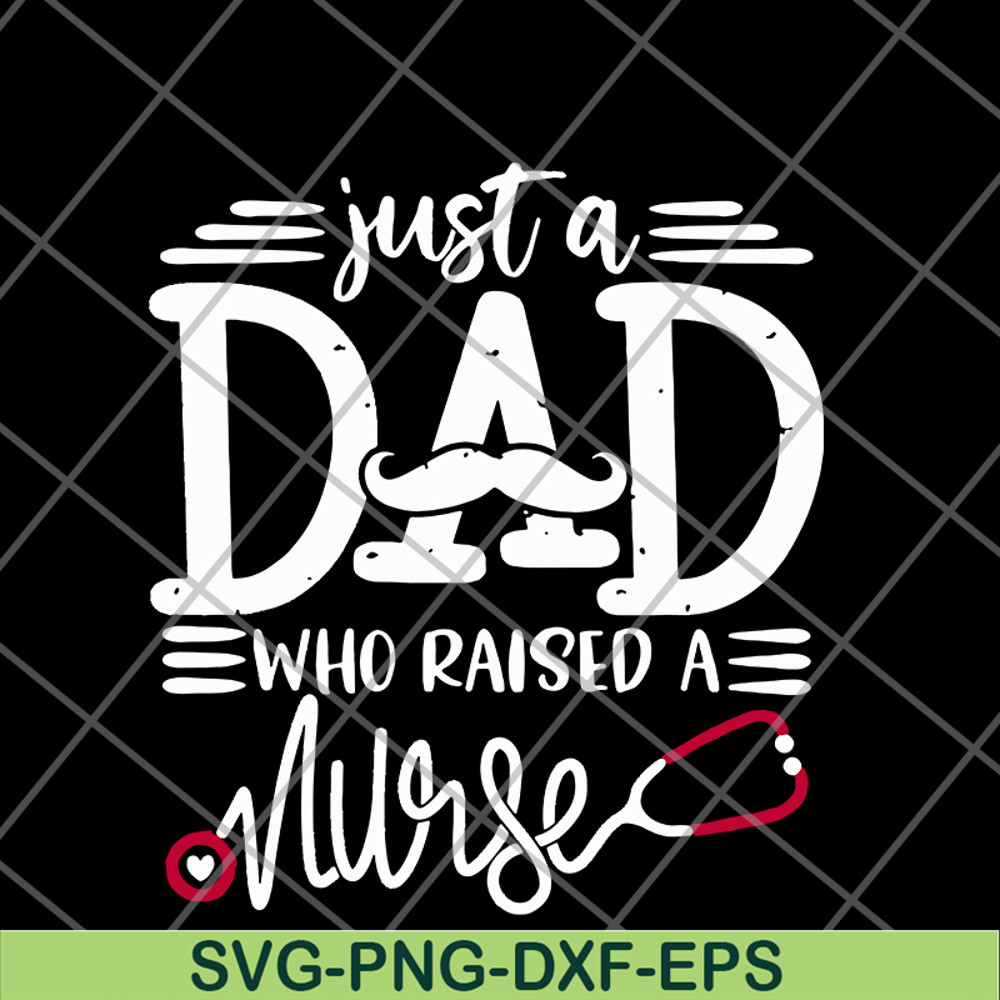 FTD02062117-Just a dad who raised a nurse svg, png, dxf, eps digital file FTD02062117.jpg
