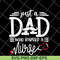 FTD02062117-Just a dad who raised a nurse svg, png, dxf, eps digital file FTD02062117.jpg