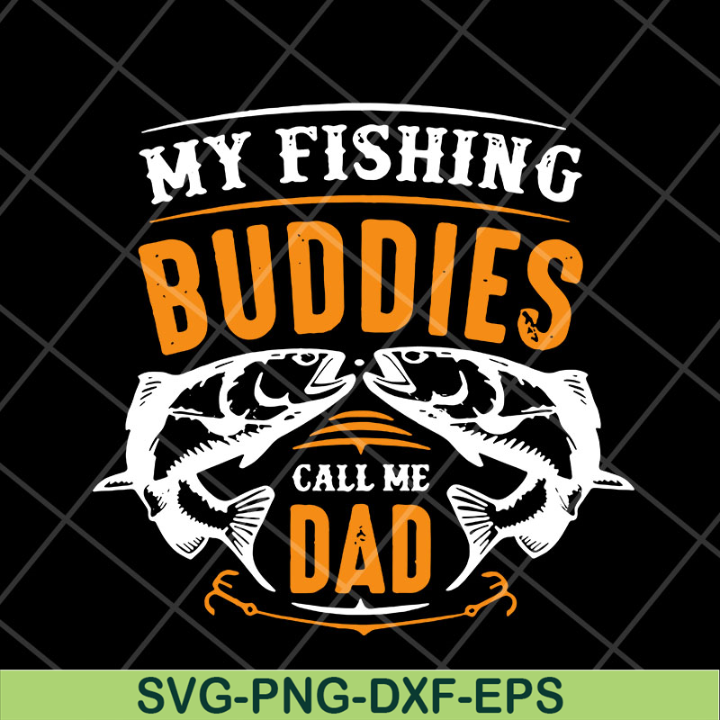 FTD03052105-My fishing buddies call the dad svg, Fathers day svg, png, dxf, eps digital file FTD03052105.jpg