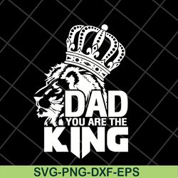 dad you are the king svg, png, dxf, eps digital file ftd06052105