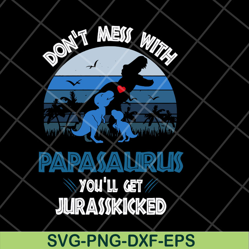FTD06052130-don't mess with papasaurus svg, png, dxf, eps digital file FTD06052130.jpg