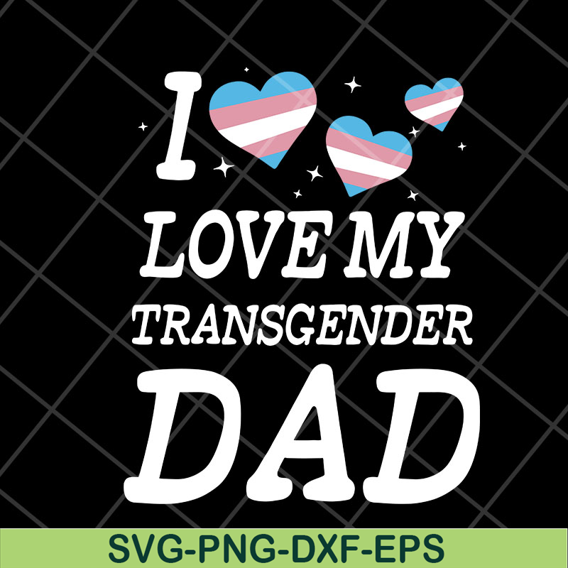 FTD07052118-i love my transgender dad svg, png, dxf, eps digital file FTD07052118.jpg