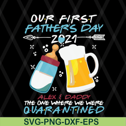 our first fathers day 2021 alex and daddy the one where we were quarantined svg, png, dxf, eps digital file ftd08062115