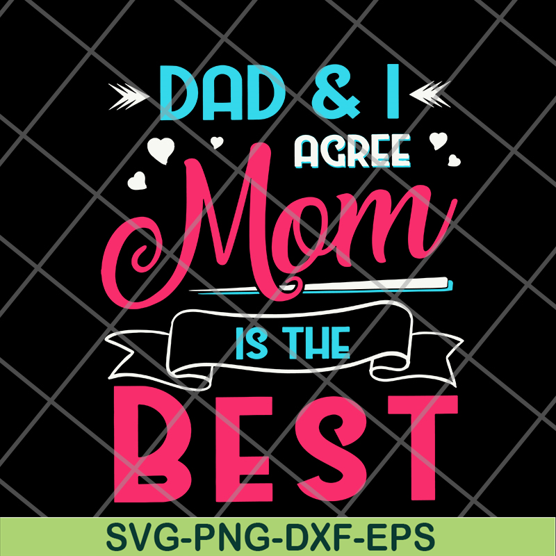 FTD09062105-Dad And I Agree Mom Is The Best Mom Girl svg, png, dxf, eps digital file FTD09062105.jpg