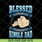 FTD10052104-blessed to be single dad svg, png, dxf, eps digital file FTD10052104.jpg