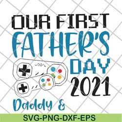 our fisrt father's day svg, png, dxf, eps digital file ftd26052111
