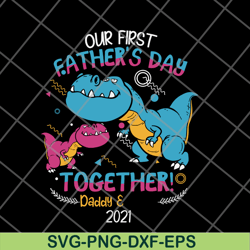 our fisrt father's day svg, png, dxf, eps digital file ftd27052111