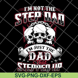 im not the step dad svg, png, dxf, eps digital file ftd27052113