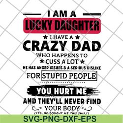 i am a lucky daughter i have a crazy dad who svg, png, dxf, eps digital file ftd27052117
