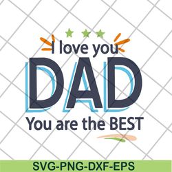 i love you dad you are the best svg, fathers day svg, png, dxf, eps digital file ftd28042122