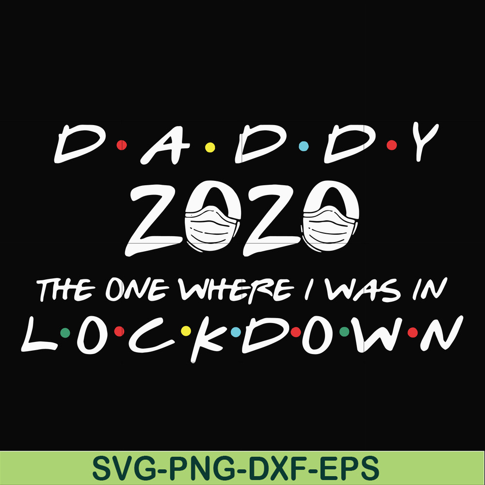 FTD36-Daddy 2020 the one where i was in lockdown svg, png, dxf, eps, digital file FTD36.jpg