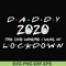 FTD36-Daddy 2020 the one where i was in lockdown svg, png, dxf, eps, digital file FTD36.jpg