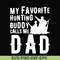 FTD44-My favorite hunting buddy calls me Dad svg, png, dxf, eps, digital file FTD44.jpg