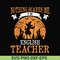 HLW0025-Nothing scare me i'm english teacher svg, halloween svg, png, dxf, eps, digital file HLW0025.jpg