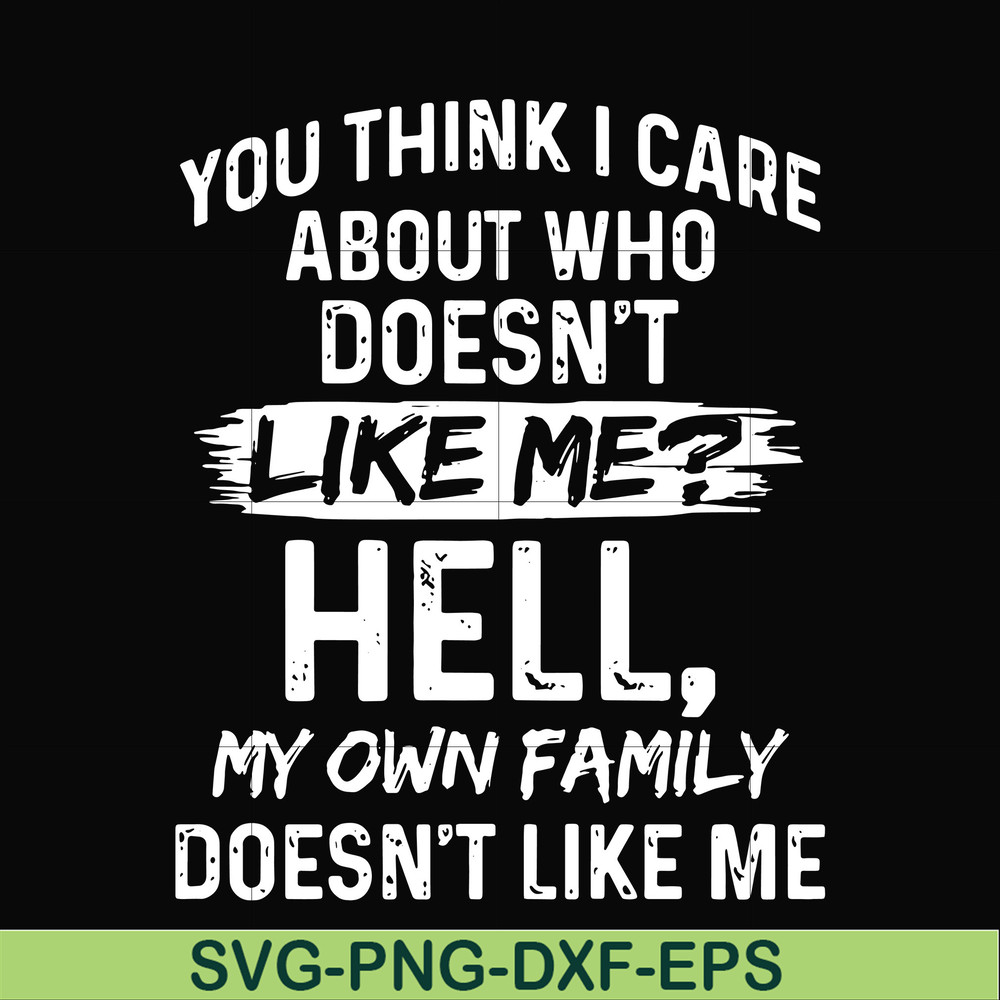 HLW0031-You think i care about who doesn't like me svg, halloween svg, png, dxf, eps, digital file HLW0031.jpg