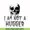 HLW0170-I am not a hugger svg, png, dxf, eps digital file HLW0170.jpg