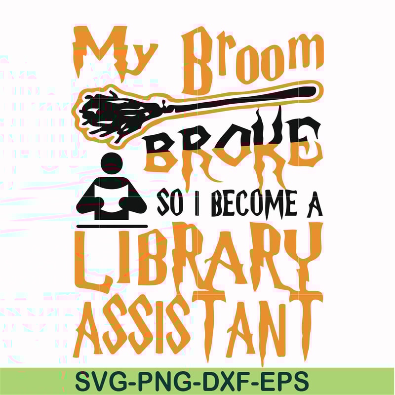 HLW20072015-My broom broke so i become a library assistant svg, halloween svg, png, dxf, eps digital file HLW20072015.jpg