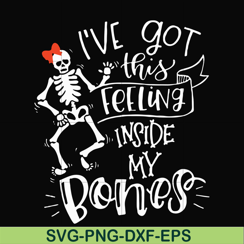 HLW22072011-Ive got this feeling inside my bones svg, skeleton svg, halloween svg, png, dxf, eps digital file HLW2207211.jpg