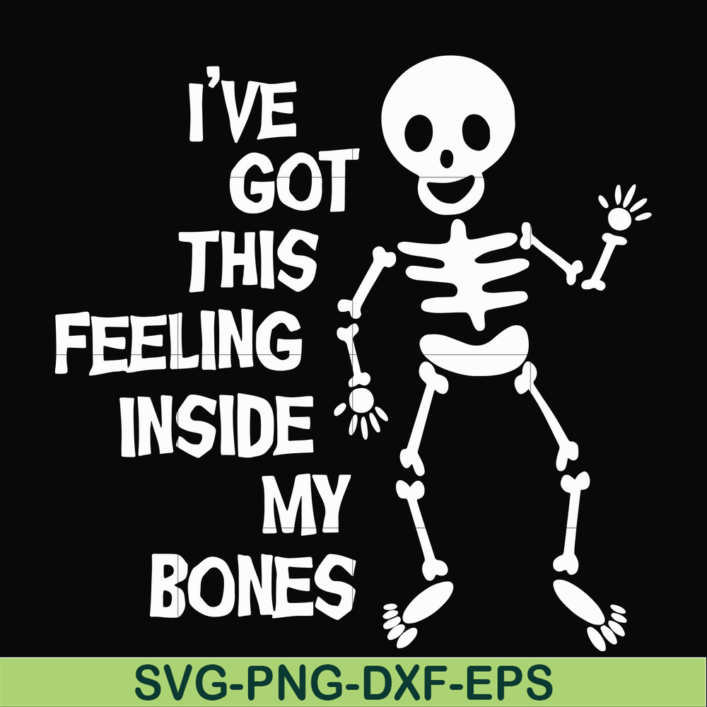 HLW22072012-Ive got this feeling inside my bones svg, skeleton svg, halloween svg, png, dxf, eps digital file HLW2207212.jpg