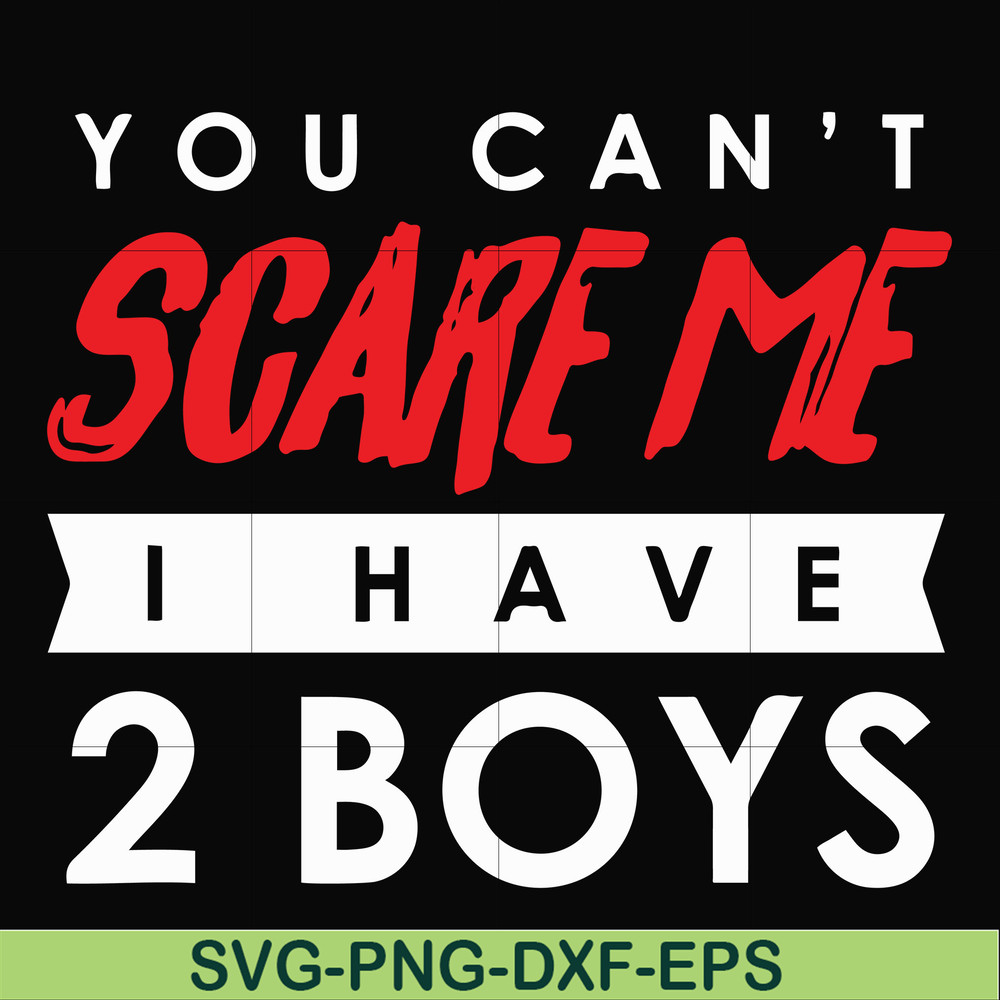HLW23072017-You cant scare me i have 2 boys, halloween svg, png, dxf, eps digital file HLW2307217.jpg