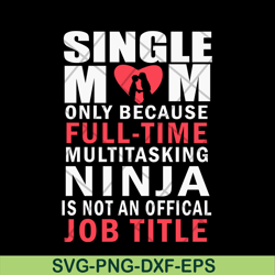 single mom quotes svg, mother's day svg, eps, png, dxf digital file mtd02042116