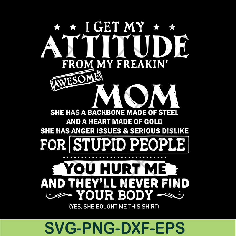 MTD03042104-I get my attitude from my freaking awesome mom svg, Mother's day svg, eps, png, dxf digital file MTD03042104.jpg