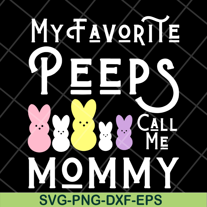 MTD03042129-My favorite peeps call me mommy svg, Mother's day svg, eps, png, dxf digital file MTD03042129.jpg
