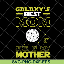 galaxy's best mom svg, mother's day svg, eps, png, dxf digital file mtd04042119