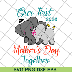 our first mothers day together svg, mother's day svg, eps, png, dxf digital file mtd04042136