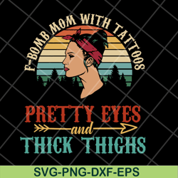 f bomb mom with tattoos svg, mother's day svg, eps, png, dxf digital file mtd05042124