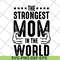 MTD05042126-The strongest mom in the world svg, Mother's day svg, eps, png, dxf digital file MTD05042126.jpg