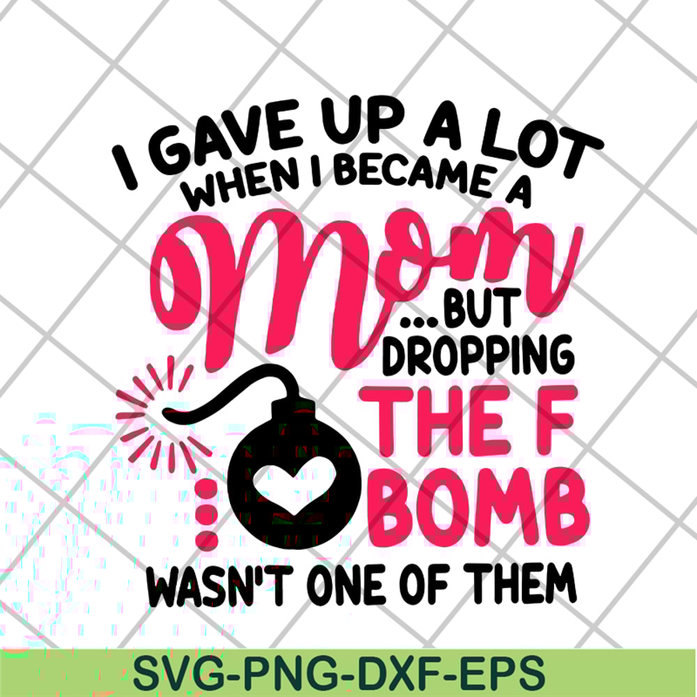 MTD08042115-i gave up a lot when i becam a mom svg, Mother's day svg, eps, png, dxf digital file MTD08042115.jpg