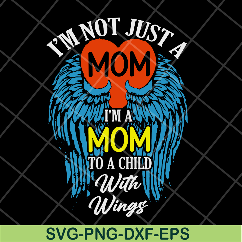 MTD10042105-i'm not just a mom to a child with wings svg, Mother's day svg, eps, png, dxf digital file MTD10042105.jpg