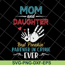 mom and daugther beat freakin' partner in crime ever svg, mother's day svg, eps, png, dxf digital file mtd10042117