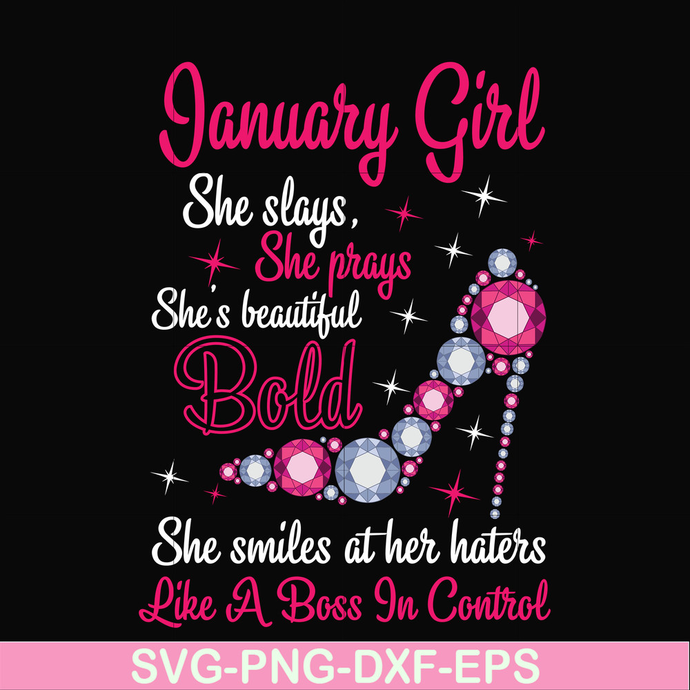 BD0038-January girl she slays, she prays she's beautiful bold she smiles at her haters like a boss in control svg, birthday svg, png, dxf, eps digital file BD00