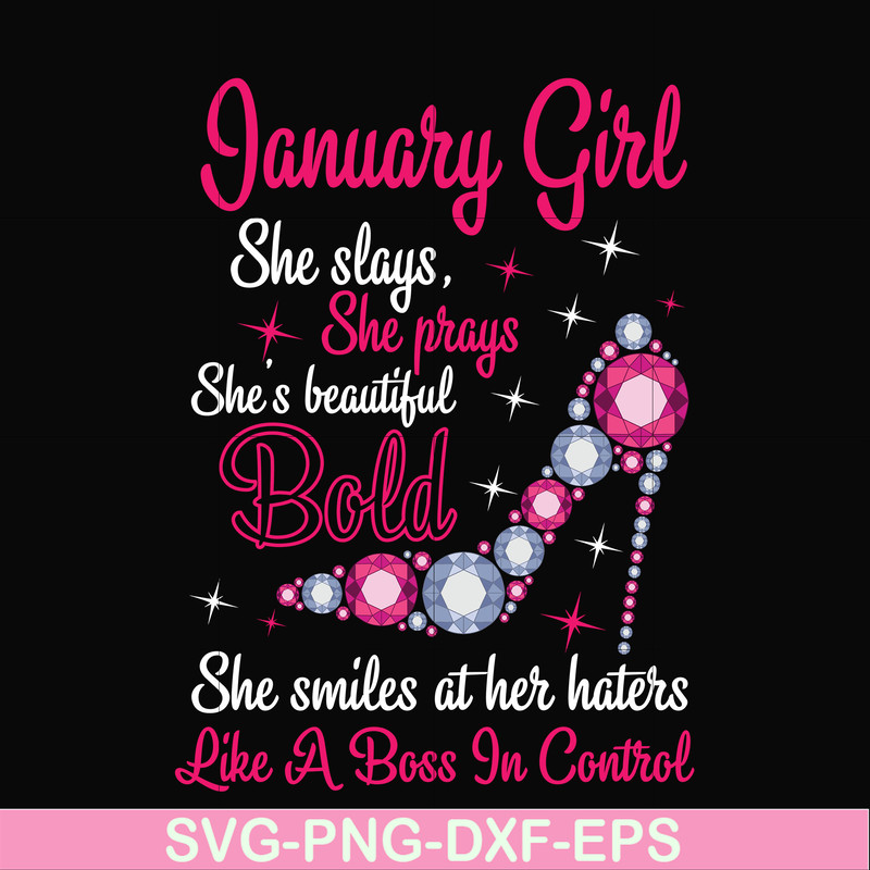 BD0038-January girl she slays, she prays she's beautiful bold she smiles at her haters like a boss in control svg, birthday svg, png, dxf, eps digital file BD00