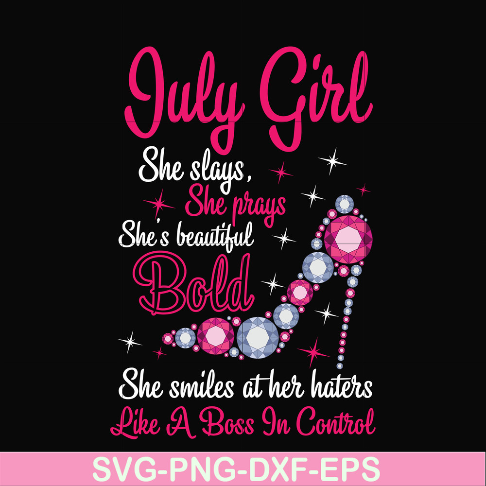 BD0039-July girl she slays, she prays she's beautiful bold she smiles at her haters like a boss in control svg, birthday svg, png, dxf, eps digital file BD0039.